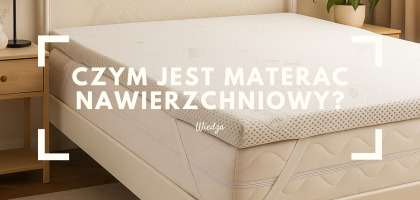 Czym właściwie jest materac nawierzchniowy? Rozwiewamy wątpliwości i pokazujemy, dlaczego go potrzebujesz!